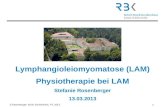 S.Rosenberger, Klinik Schillerhöhe, PT, 2013 1 Lymphangioleiomyomatose (LAM) Physiotherapie bei LAM Stefanie Rosenberger 13.03.2013.