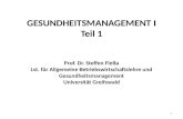 GESUNDHEITSMANAGEMENT I Teil 1 Prof. Dr. Steffen Fleßa Lst. für Allgemeine Betriebswirtschaftslehre und Gesundheitsmanagement Universität Greifswald 1