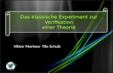 Das klassische Experiment zur Verifikation einer Theorie Viktor MarinovTilo Schulz.