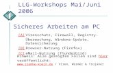 Sicheres Arbeiten am PC LLG-Workshops Mai/Juni 2006 Hinweis: Alle gezeigten Folien sind hier veröffentlicht:  / Viren, Würmer & Trojanerhier.