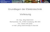 Grundlagen der Elektrotechnik Vorlesung Dr.-Ing. Jörg Stammen Bismarckstr. 81, 47057 Duisburg, BE 003 Tel.: 0203 379 2832 e-mail: joerg.stammen@uni-due.de.