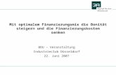 Mit optimalem Finanzierungsmix die Bonität steigern und die Finanzierungskosten senken BDU – Veranstaltung Industrieclub Düsseldorf 22. Juni 2007.