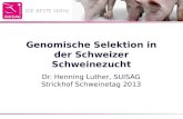 Genomische Selektion in der Schweizer Schweinezucht Dr. Henning Luther, SUISAG Strickhof Schweinetag 2013.