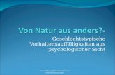 Geschlechtstypische Verhaltensauffälligkeiten aus psychologischer Sicht Mag. Wolfgang Binder Klinischer- und Gesundheitspsychologe.