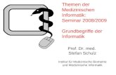 Themen der Medizinischen Informatik: Seminar 2008/2009 Grundbegriffe der Informatik Prof. Dr. med. Stefan Schulz Institut für Medizinische Biometrie und.