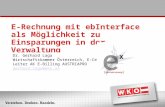 E-Rechnung mit ebInterface als Möglichkeit zu Einsparungen in der Verwaltung Dr. Gerhard Laga Wirtschaftskammer Österreich, E-Center Leiter AK E-Billing.
