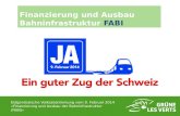 Eidgenössische Volksabstimmung vom 9. Februar 2014 «Finanzierung und Ausbau der Bahninfrastruktur (FABI)» Finanzierung und Ausbau Bahninfrastruktur FABI.