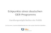 Eckpunkte eines deutschen OER-Programms Handlungsmöglichkeiten der Politik Jan Neumann, Hochschulbibliothekszentrum des Landes Nordrhein-Westfalen.