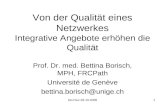 Bb-Chur-28-10-20081 Von der Qualität eines Netzwerkes Integrative Angebote erhöhen die Qualität Prof. Dr. med. Bettina Borisch, MPH, FRCPath Université