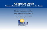 Adaptive Optik Moderne Technik für scharfe Bilder von der Sonne Oskar von der Lühe Kiepenheuer-Institut Lehrerfortbildung, 8. 10. 2011.