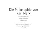 Die Philosophie von Karl Marx Prof. Dr. Christian Lotz DAAD Gastdozentur Cottbus, 2013 Sprechstunde: nach Absprache und Donnerstags, 15-16:30 Uhr Raum.