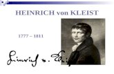 HEINRICH von KLEIST 1777 – 1811. Familie, Ausbildung und Militärdienst (1777–1799) Bernd Heinrich Wilhelm von Kleist wird am 18. Oktober 1777 in Frankfurt.