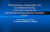 Fallverstehen, Diagnostik und Qualitätssicherung unter dem Aspekt der Handlungsorientierung der Sozialen Arbeit EFH Nürnberg 26.5.2008 Dr. Christian Weingärtner,