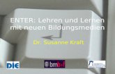 ENTER: Lehren und Lernen mit neuen Bildungsmedien Dr. Susanne Kraft.