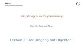 Chair of Software Engineering Einführung in die Programmierung Prof. Dr. Bertrand Meyer Lektion 2: Der Umgang mit Objekten I.