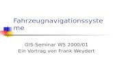 Fahrzeugnavigationssysteme GIS-Seminar WS 2000/01 Ein Vortrag von Frank Weydert.