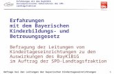 Erfahrungen mit dem BayKiBiG Sozialpolitischer Arbeitskreis der SPD-Landtagsfraktion 1 Umfrage bei den Leitungen der bayerischen Kindertageseinrichtungen.