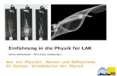 Ulrich Hohenester – KFU Graz, Vorlesung 1 Was ist Physik?, Messen und Maßsysteme, SI-System, Grundsäulen der Physik Einführung in die Physik für LAK.