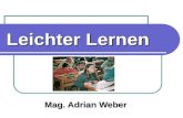 Leichter Lernen Mag. Adrian Weber. Überblick: Einführung Einführung Grundarten des Lernens Grundarten des Lernens Gedächtnisleistung Gedächtnisleistung.