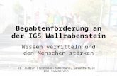 Begabtenförderung an der IGS Wallrabenstein Wissen vermitteln und den Menschen stärken Dr. Gudrun Lichtblau-Honermann, Gesamtschule Wallrabenstein.