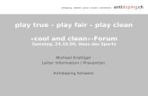 Play true – play fair – play clean « cool and clean » -Forum Samstag, 24.10.09, Haus des Sports Michael Krattiger Leiter Information / Prävention Antidoping.