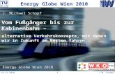 16.11.2010J.M. Schopf1 Energy Globe Wien 2010 enbahn – Vom Fußgänger bis zur Kabinenbahn – en alternative Verkehrskonzepte, mit denen wir in Zukunft am.