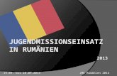 19.09. bis 28.09.2013 JME Rumänien 2013. Ablauf des Einsatzes: DO und FR: Reise bis nach Sălişte SA bis SO: Aufenthalt in Sălişte, Evangelisation MO und.