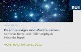 Beschleuniger und Mechanismen Seminar Kern- und Teilchenphysik Hüseyin Tepeli VORTRAG am 19.11.2013.