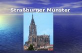 Straßburger Münster. Das Straßburger Münster Erbaut wurde es ab 1015, zunächst als romanische Kirche. Der Ostteil der Krypta stammt aus dieser Zeit. Aus.