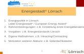 1 Energiestadt ® Lörrach 1.Energiepolitik in Lörrach: Label Energiestadt ® / European Energy Award ® 2.Rahmenbedingungen: z.B. Einstellung eines Energieberaters.