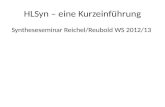 HLSyn – eine Kurzeinführung Syntheseseminar Reichel/Reubold WS 2012/13.
