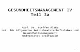 GESUNDHEITSMANAGEMENT IV Teil 3a Prof. Dr. Steffen Fleßa Lst. für Allgemeine Betriebswirtschaftslehre und Gesundheitsmanagement Universität Greifswald.
