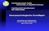 Fachhochschule Fulda University of Applied Science Fachbereich Sozialwesen WS 2004/2005 Neuropsychologische Grundlagen Konzeption der Moduleinheit: Prof.