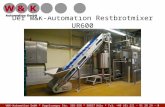 Der W&K-Automation Restbrotmixer UR600 W&K-Automation GmbH * Vogelsanger Str. 356-358 * 50827 Köln * Tel: +49 (0) 221 - 91 28 29 - 0.