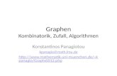 Graphen Kombinatorik, Zufall, Algorithmen Konstantinos Panagiotou kpanagio@math.lmu.de  muenchen.de/~kpanagio/GraphsSS12.php.