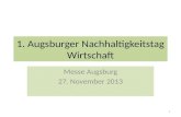 1. Augsburger Nachhaltigkeitstag Wirtschaft Messe Augsburg 27. November 2013 1.