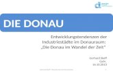 DIE DONAU Entwicklungstendenzen der Industriestädte im Donauraum: Die Donau im Wandel der Zeit 1Gerhard Skoff / Danube Tourist Commission Gerhard Skoff.