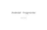 Android - Fragmente 28.08.2012. Definition Verhalten oder Teil der Benutzeroberfläche einer Activity. Mehrere Fragmente können in einer Activity zu einer.