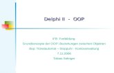 Delphi II - OOP IFB Fortbildung Grundkonzepte der OOP: Beziehungen zwischen Objekten Bsp: Ticketautomat – Stoppuhr - Kontoverwaltung 7.11.2006 Tobias Selinger.