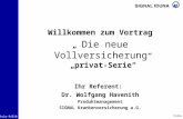 Folie 1 kviw-94310 Willkommen zum Vortrag Die neue Vollversicherung privat-Serie Ihr Referent: Dr. Wolfgang Havenith Produktmanagement SIGNAL Krankenversicherung.