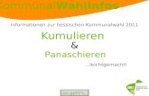 KommunalWahlInfos Kumulieren …leichtgemacht! Panaschieren & Los gehts... Informationen zur hessischen Kommunalwahl 2011.