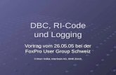 DBC, RI-Code und Logging Vortrag vom 26.05.05 bei der FoxPro User Group Schweiz © Marc Voillat, Interbrain AG, 8048 Zürich.
