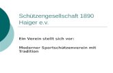 Schützengesellschaft 1890 Haiger e.v. Ein Verein stellt sich vor: Moderner Sportschützenverein mit Tradition.