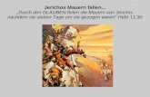 Jerichos Mauern fallen... Durch den GLAUBEN fielen die Mauern von Jericho, nachdem sie sieben Tage um sie gezogen waren Hebr 11,30.