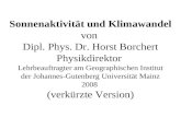 Sonnenaktivität und Klimawandel von Dipl. Phys. Dr. Horst Borchert Physikdirektor Lehrbeauftragter am Geographischen Institut der Johannes-Gutenberg Universität.