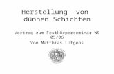 Herstellung von dünnen Schichten Vortrag zum Festkörperseminar WS 05/06 Von Matthias Lütgens.