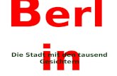 B erlin Die Stadt mit den tausend Gesichtern. Berlin ist Hauptstadt und Regierungssitz der Bundesrepublik Deutschland. Als Stadtstaat ist Berlin ein.
