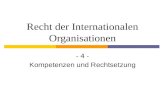 Recht der Internationalen Organisationen - 4 - Kompetenzen und Rechtsetzung © Prof.Dr.Werner Meng, Europa - Institut, University of Saarbruecken, Germany.