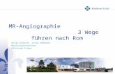 MR-Angiographie 3 Wege führen nach Rom Anita Grosch, Jutta Hohmann Radiologiezentrum Klinikum Fulda.
