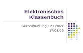 Elektronisches Klassenbuch Kürzeinführung für Lehrer 17/03/09.